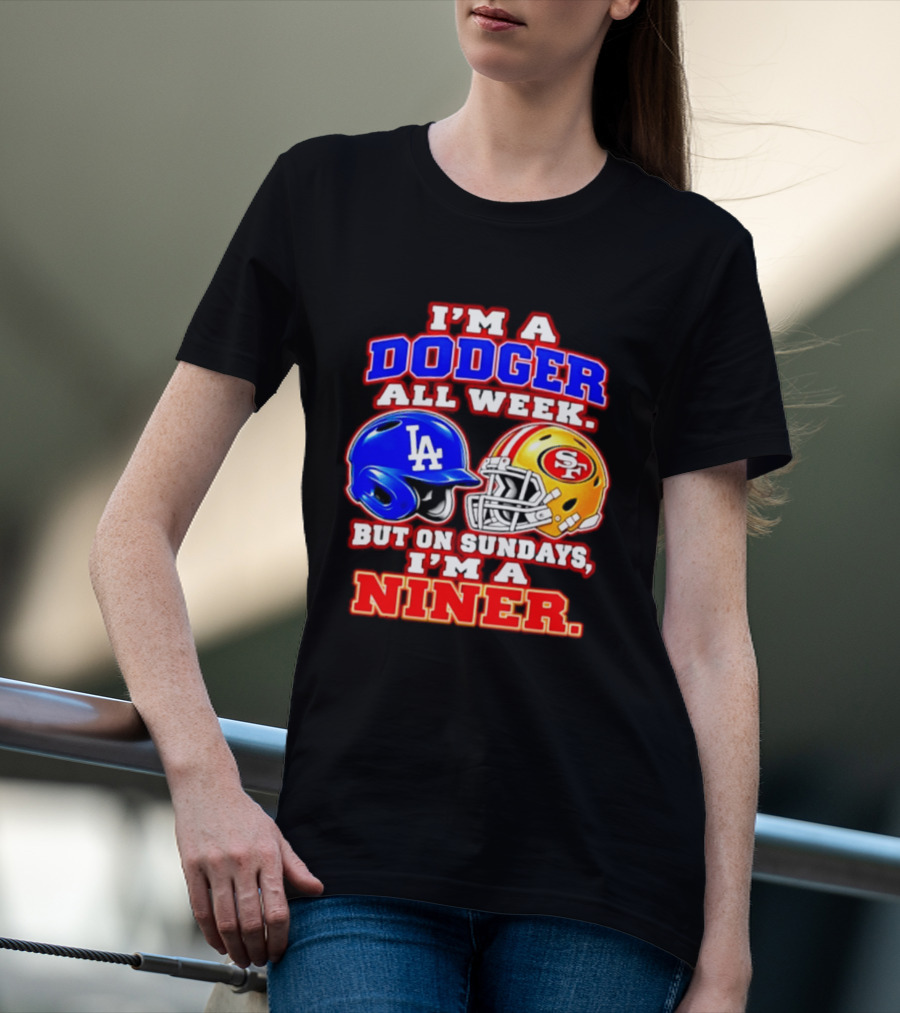 I'm A Dodger All Week But On Sundays I'm A Niner T-Shirt