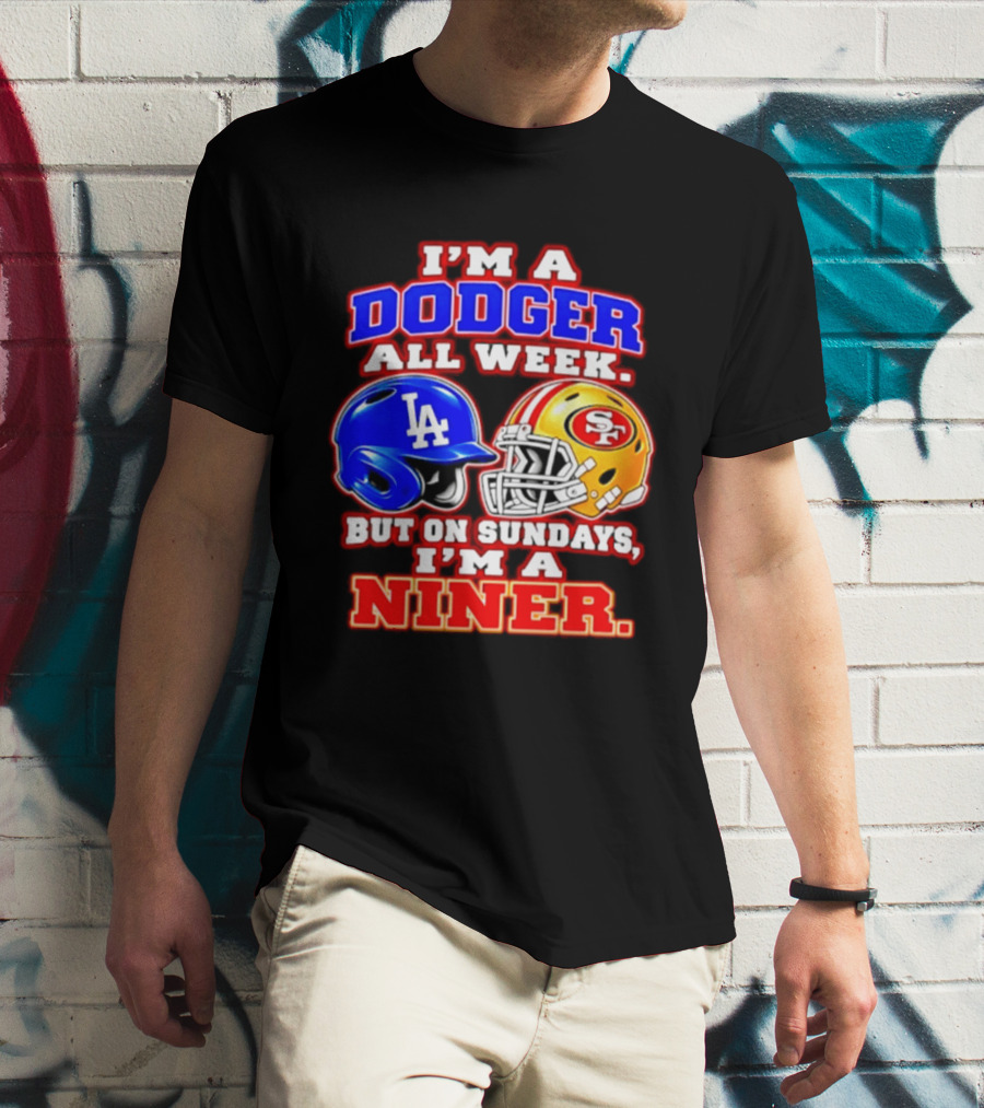 I'm A Dodger All Week But On Sundays I'm A Niner T-Shirt