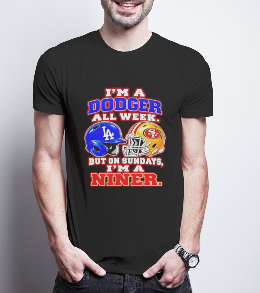 I'm A Dodger All Week But On Sundays I'm A Niner T-Shirt
