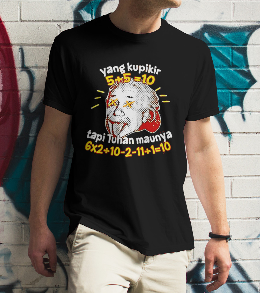 Yang Kupikir 5+5=10 Tapi Tuhan Maunya 6x2+10 2 11+1=10 T-Shirt