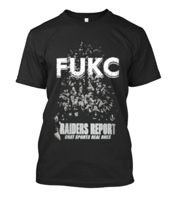 Fukc Raiders Report Chat Sports Real Ones T-Shirt