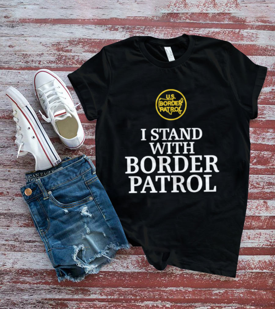 US Border Patrol Support I Stand With Border Patrol T-Shirt
