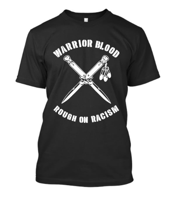 Warrior Blood Native Switchblades Rough On Racism T-Shirt