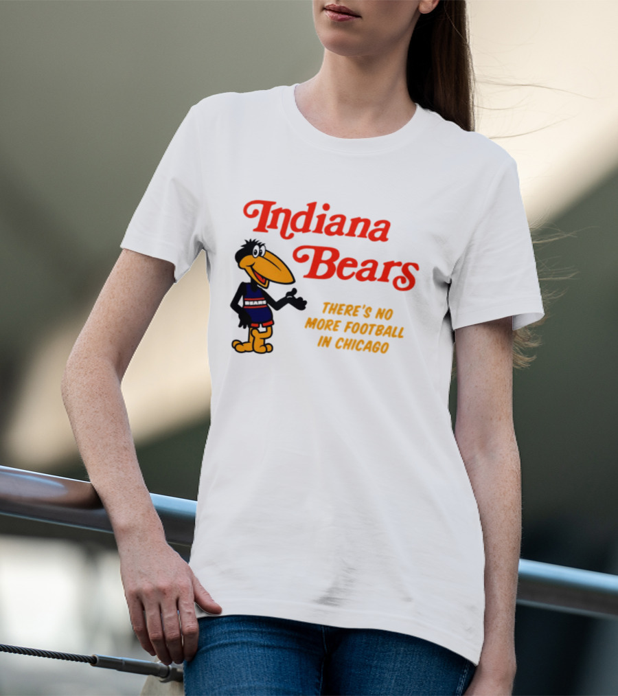 Indiana Bears There's No More Football In Chicago T-Shirt