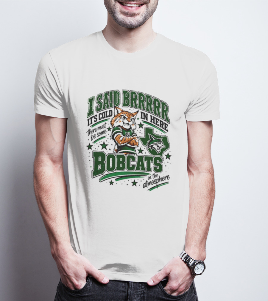 I Said Brr It's Cold In Here Bobcats Atmosphere Texas State University T-Shirt
