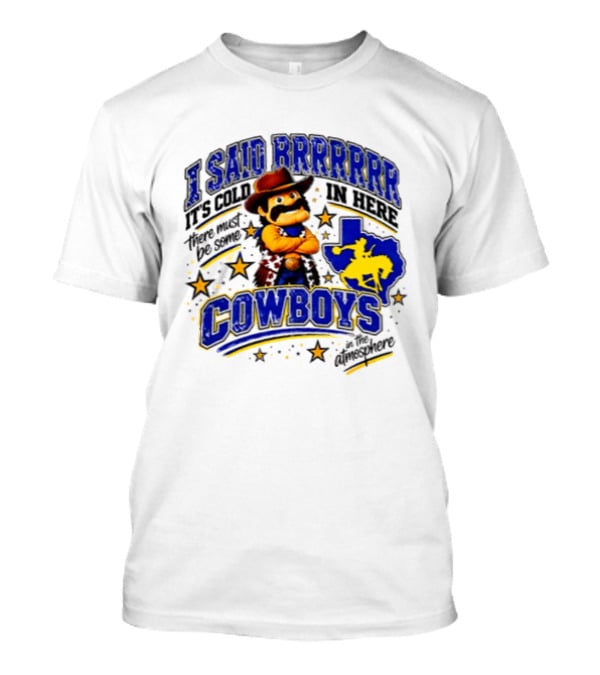 I Said Brrrrr It's Cold In Here There Must Be Some Cowboys In The Atmosphere Texas Star Cowboy Rider T-Shirt