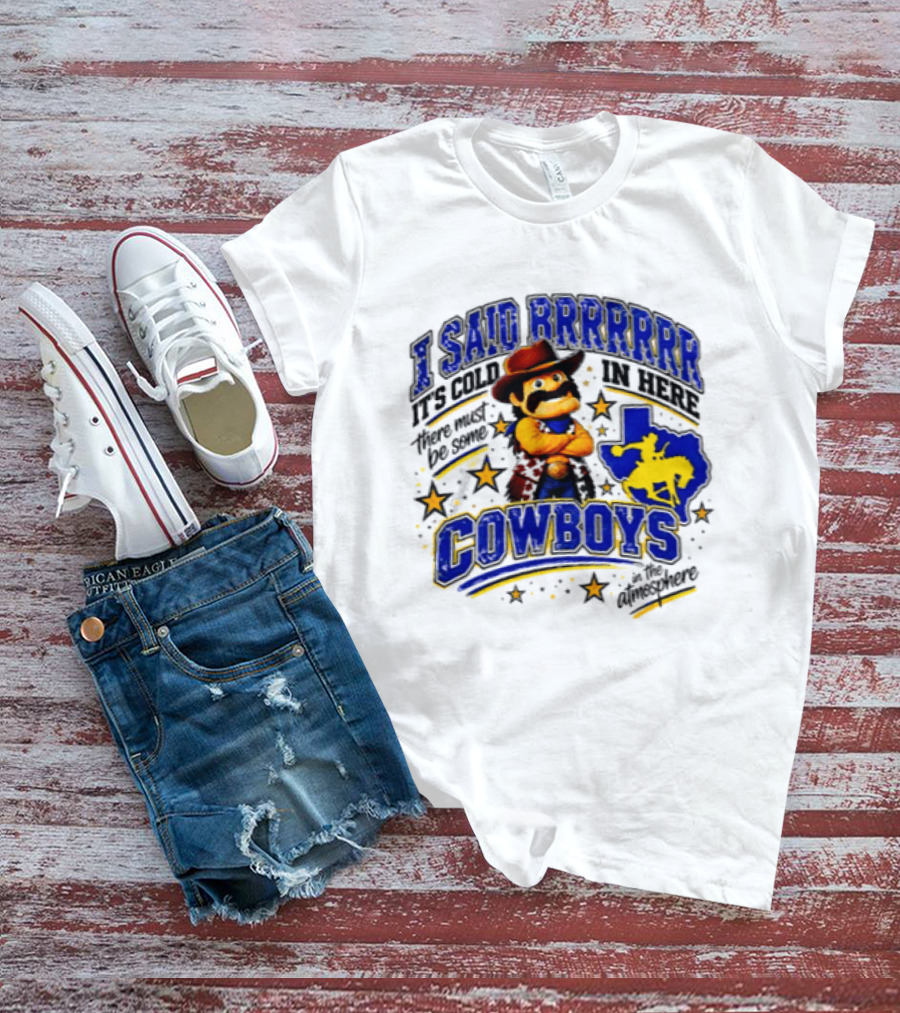 I Said Brrrrr It's Cold In Here There Must Be Some Cowboys In The Atmosphere Texas Star Cowboy Rider T-Shirt