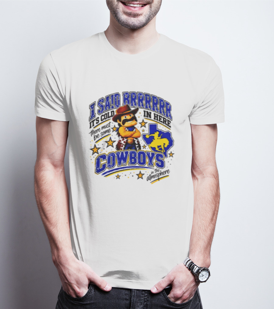 I Said Brrrrr It's Cold In Here There Must Be Some Cowboys In The Atmosphere Texas Star Cowboy Rider T-Shirt