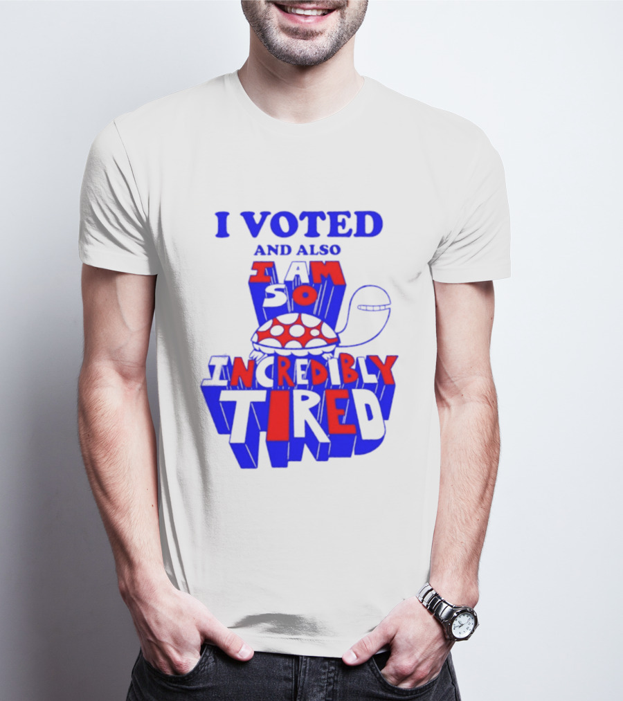 I Voted And Also I Am So Incredibly Tired Turtle T-Shirt