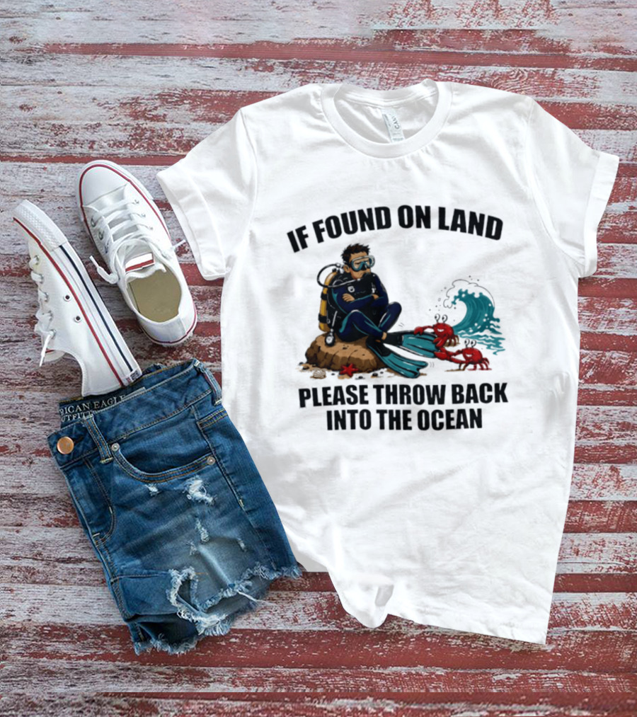 If Found On Land Please Throw Back Into The Ocean Scuba Diver Flippers Crabs Waves T-Shirt