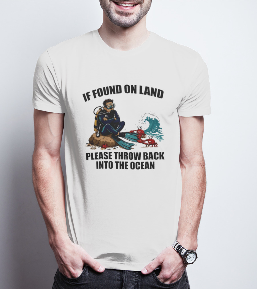 If Found On Land Please Throw Back Into The Ocean Scuba Diver Flippers Crabs Waves T-Shirt