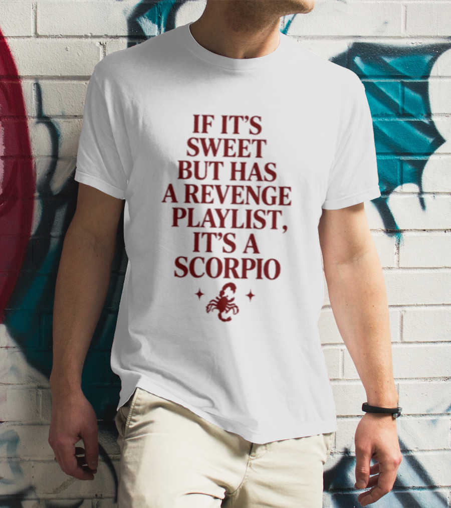 Scorpio If It's Sweet But Has A Revenge Playlist Zodiac Sign Text With Scorpion T-Shirt