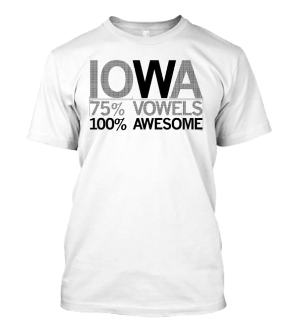 Iowa 75 Percent Vowels 100 Percent Awesome T-Shirt