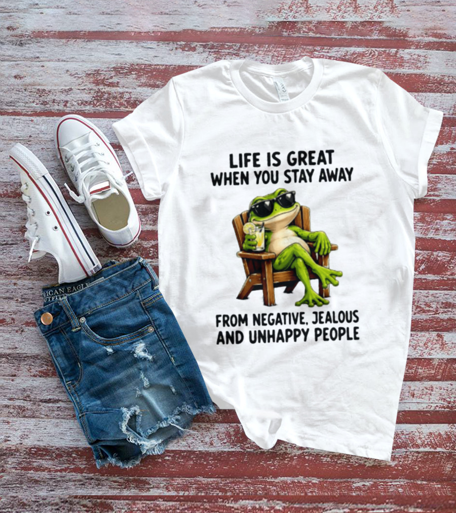Life Is Great When You Stay Away From Negative Jealous And Unhappy People Frog With Sunglasses And Drink T-Shirt