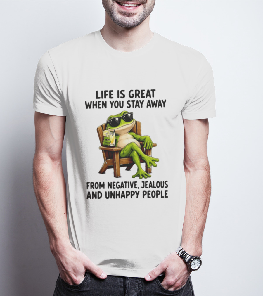 Life Is Great When You Stay Away From Negative Jealous And Unhappy People Frog With Sunglasses And Drink T-Shirt