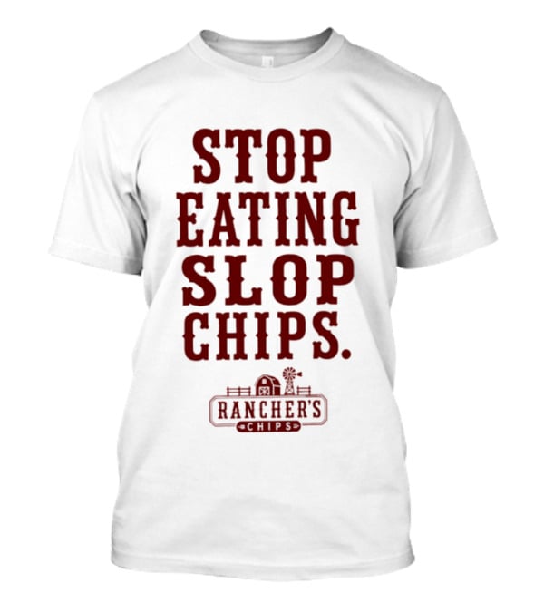 Stop Eating Slop Chips Rancher's T-Shirt