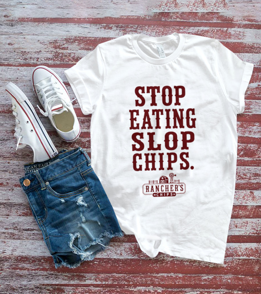 Stop Eating Slop Chips Rancher's T-Shirt