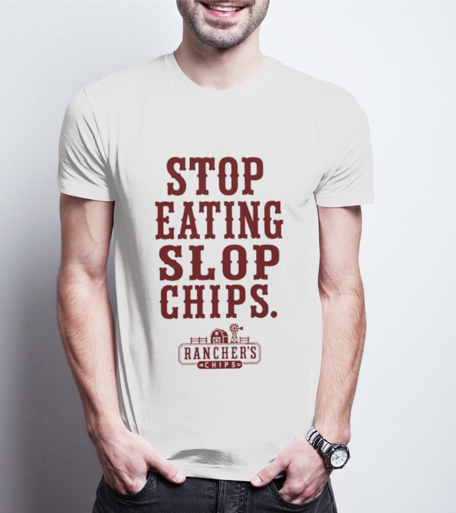 Stop Eating Slop Chips Rancher's T-Shirt