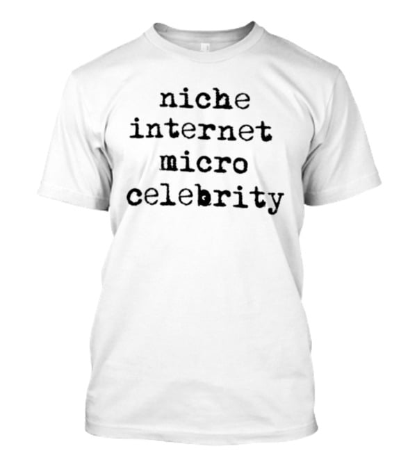 Niche Internet Micro Celebrity Influencer T-Shirt