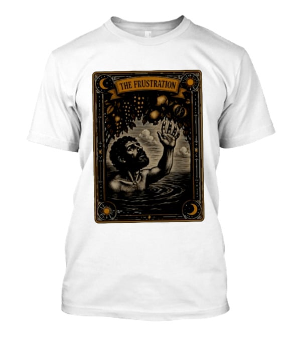 Tantalus Mythological Punishment The Frustration T-Shirt