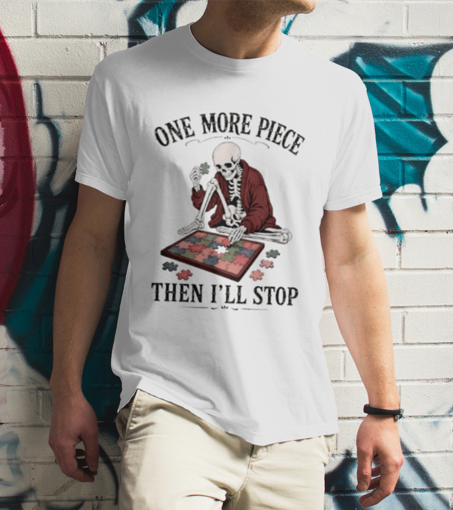 One More Piece Then I'll Stop Skeleton Puzzle T-Shirt