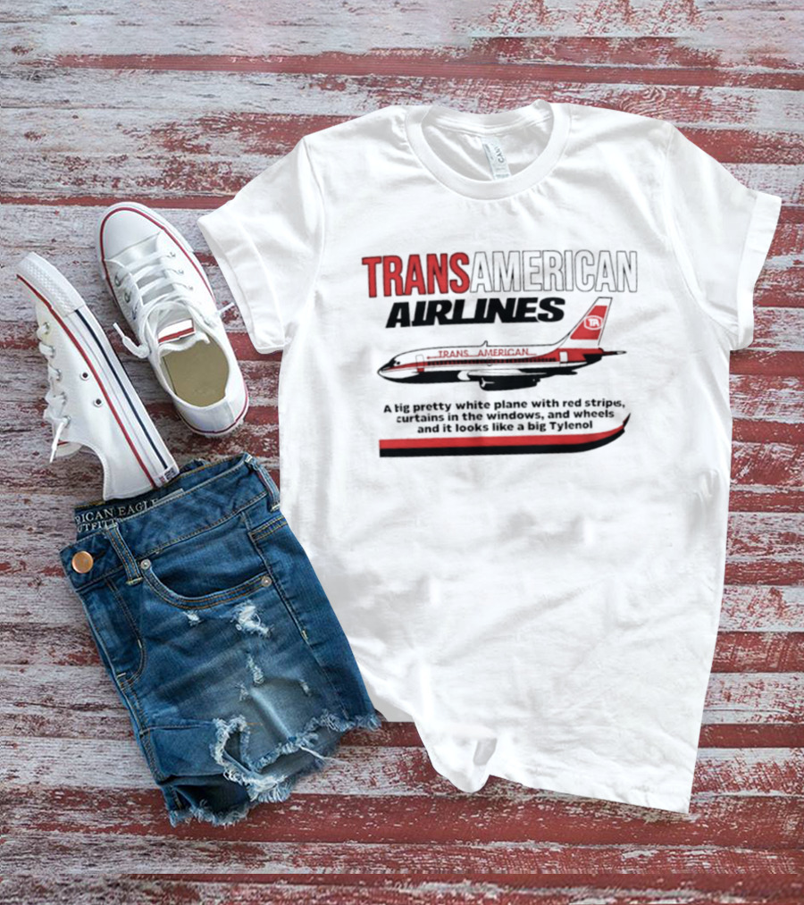 Transamerican Airlines Big Pretty White Plane With Red Stripes Windows Wheels Tylenol T-Shirt