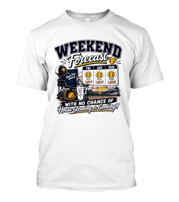 Weekend Forecast Softball With No Chance Of House Cleaning Or Cooking Mom T-Shirt