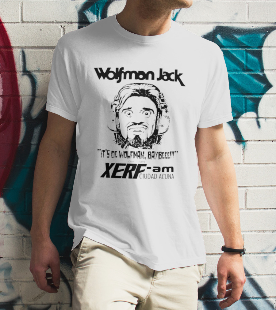 Wolfman Jack It's De Wolfman Baybeee On XERF AM Ciudad Acuna T-Shirt