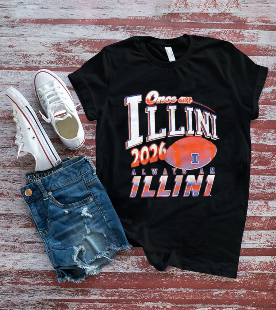 Once An Illini 2026 Always An Illini Football T-Shirt