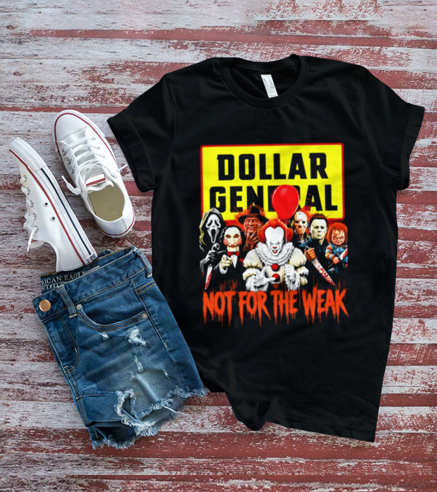 Dollar General Not For The Weak Halloween Horror Movie Friends Pennywise Michael Myers Freddy Krueger Chucky Jigsaw T-Shirt