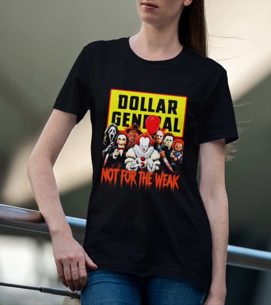 Dollar General Not For The Weak Halloween Horror Movie Friends Pennywise Michael Myers Freddy Krueger Chucky Jigsaw T-Shirt