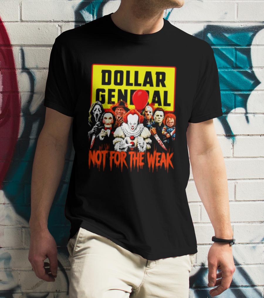 Dollar General Not For The Weak Halloween Horror Movie Friends Pennywise Michael Myers Freddy Krueger Chucky Jigsaw T-Shirt