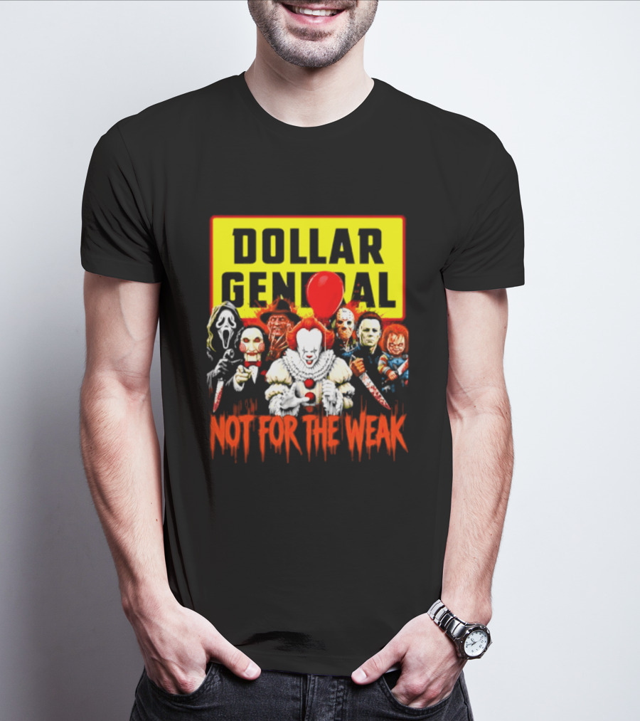 Dollar General Not For The Weak Halloween Horror Movie Friends Pennywise Michael Myers Freddy Krueger Chucky Jigsaw T-Shirt