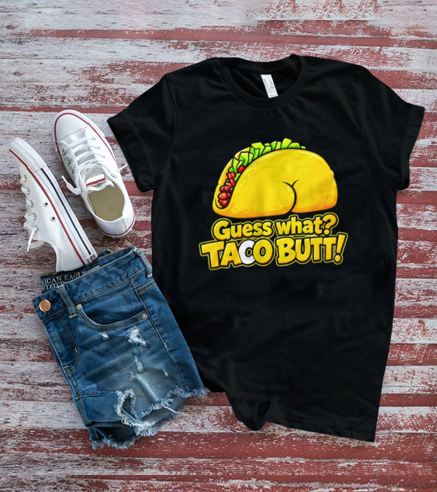 Guess What Taco Butt Humor Funny Food Phrase T-Shirt