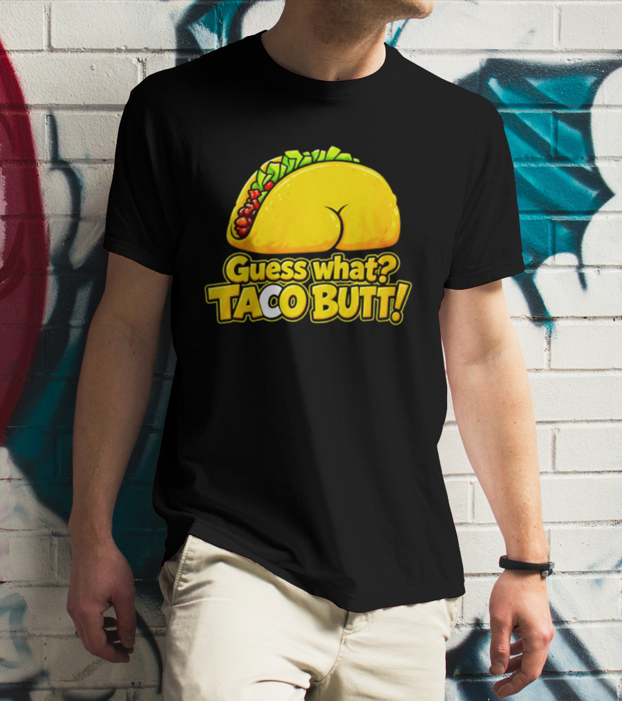 Guess What Taco Butt Humor Funny Food Phrase T-Shirt