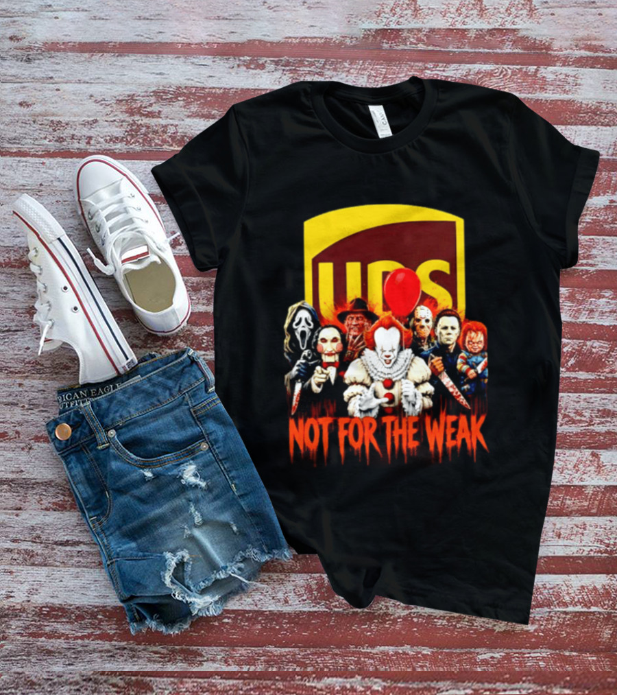 UPS Not For The Weak Horror Movie Villains Halloween Pennywise Jason Freddy Michael Myers Chucky Ghostface Saw 2026 T-Shirt
