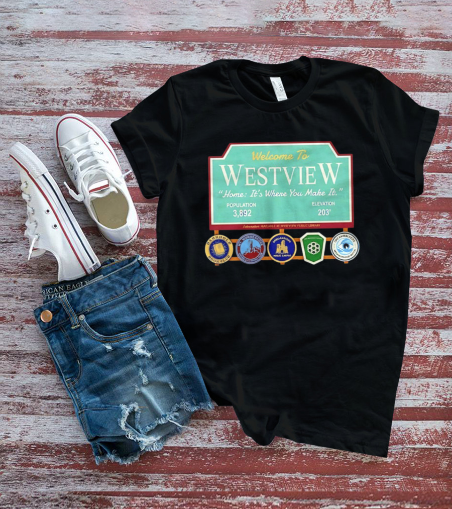 Welcome To Westview Home It's Where You Make It Population 3,892 Elevation 203 T-Shirt
