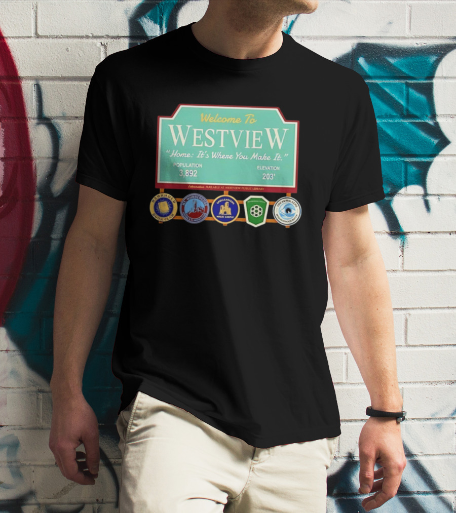 Welcome To Westview Home It's Where You Make It Population 3,892 Elevation 203 T-Shirt