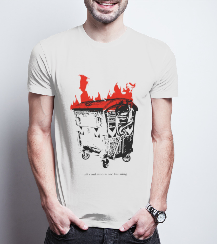 All Containers Are Burning Dumpster Fire Flames T-Shirt