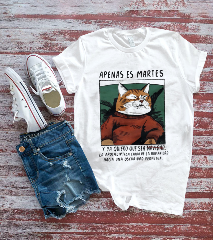 Apenas Es Martes Y Ya Quiero Que Sea La Apocalíptica Caída De La Humanidad Hacia Una Oscuridad Perpetua T-Shirt