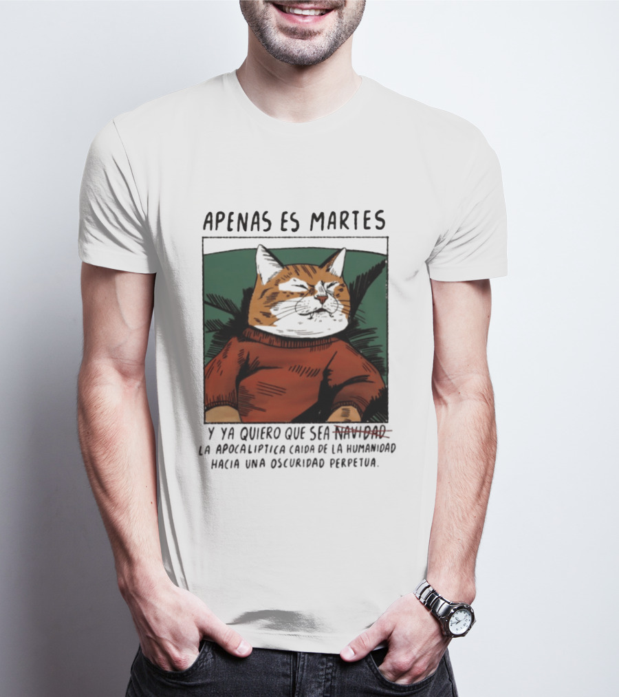 Apenas Es Martes Y Ya Quiero Que Sea La Apocalíptica Caída De La Humanidad Hacia Una Oscuridad Perpetua T-Shirt