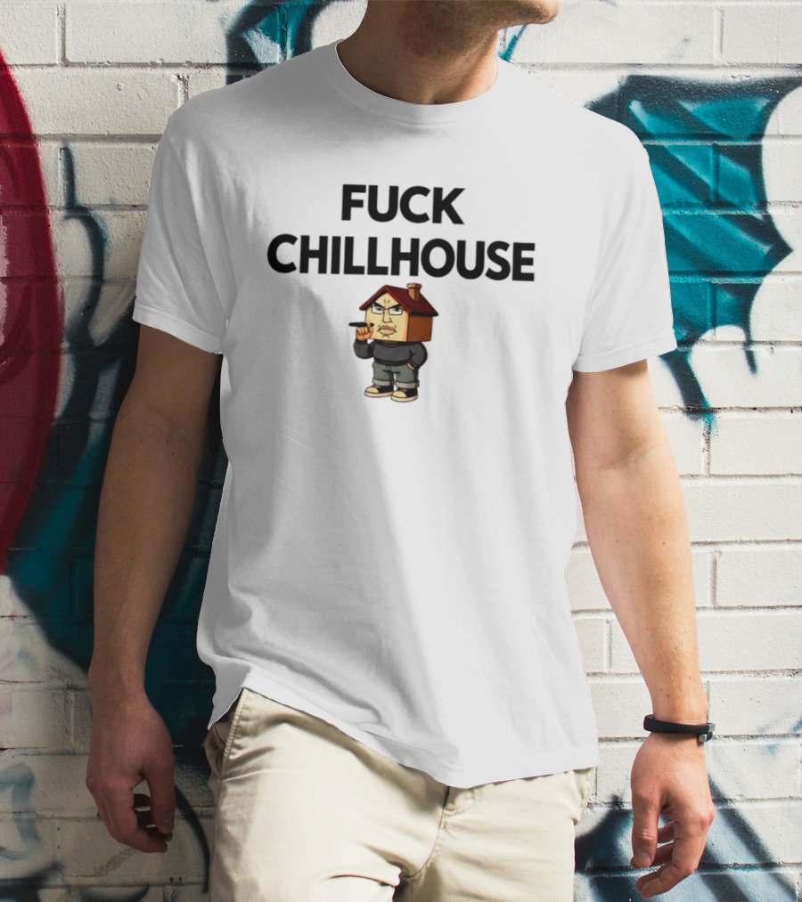 Fuck Chillhouse Meme Parody With House Head Character Smoking T-Shirt