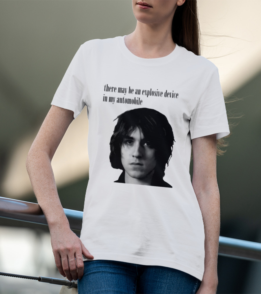 There May Be An Explosive Device In My Automobile T-Shirt