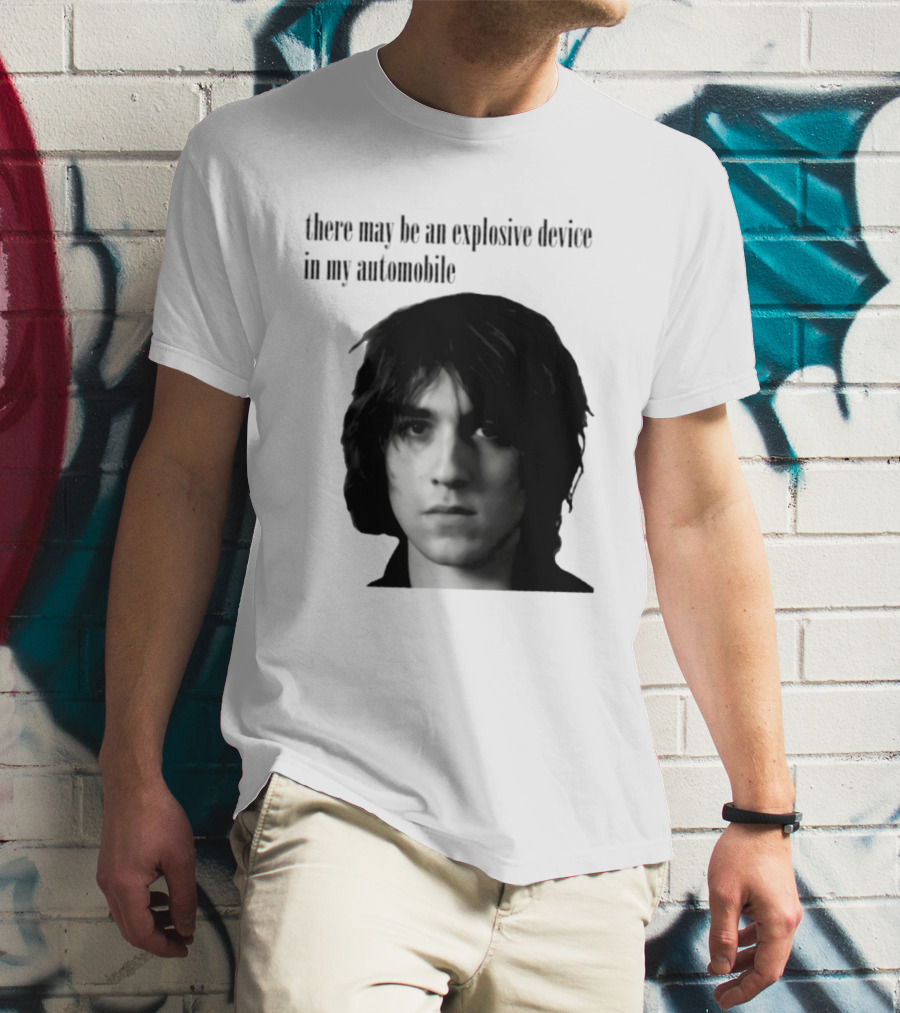 There May Be An Explosive Device In My Automobile T-Shirt
