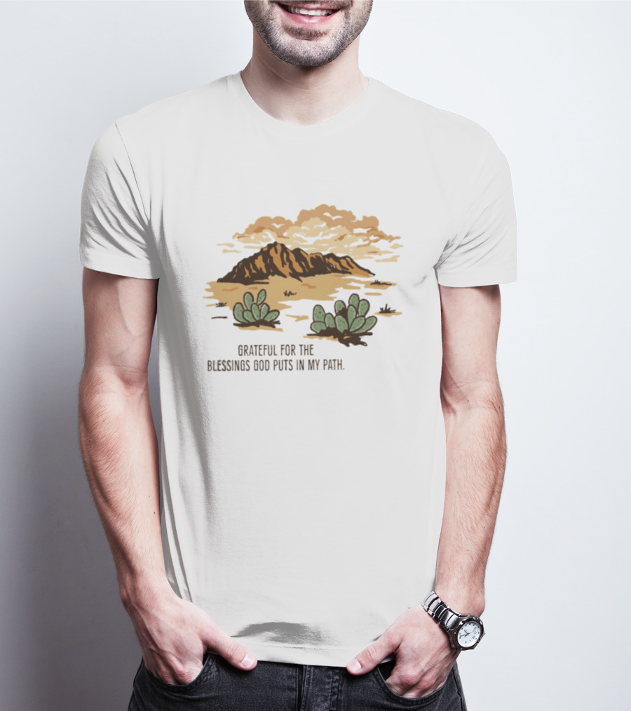 Grateful For The Blessings God Puts In My Path Desert Landscape With Cacti T-Shirt