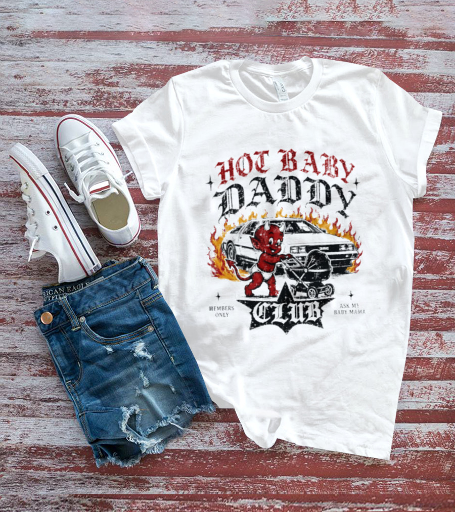 Hot Baby Daddy Club Members Only Ask My Baby Mama Retro Devil Muscle Car Flames T-Shirt