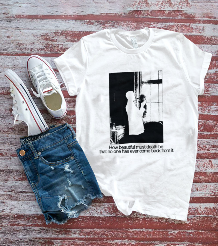 How Beautiful Must Death Be That No One Has Ever Come Back From It Silhouette In Window Scene T-Shirt