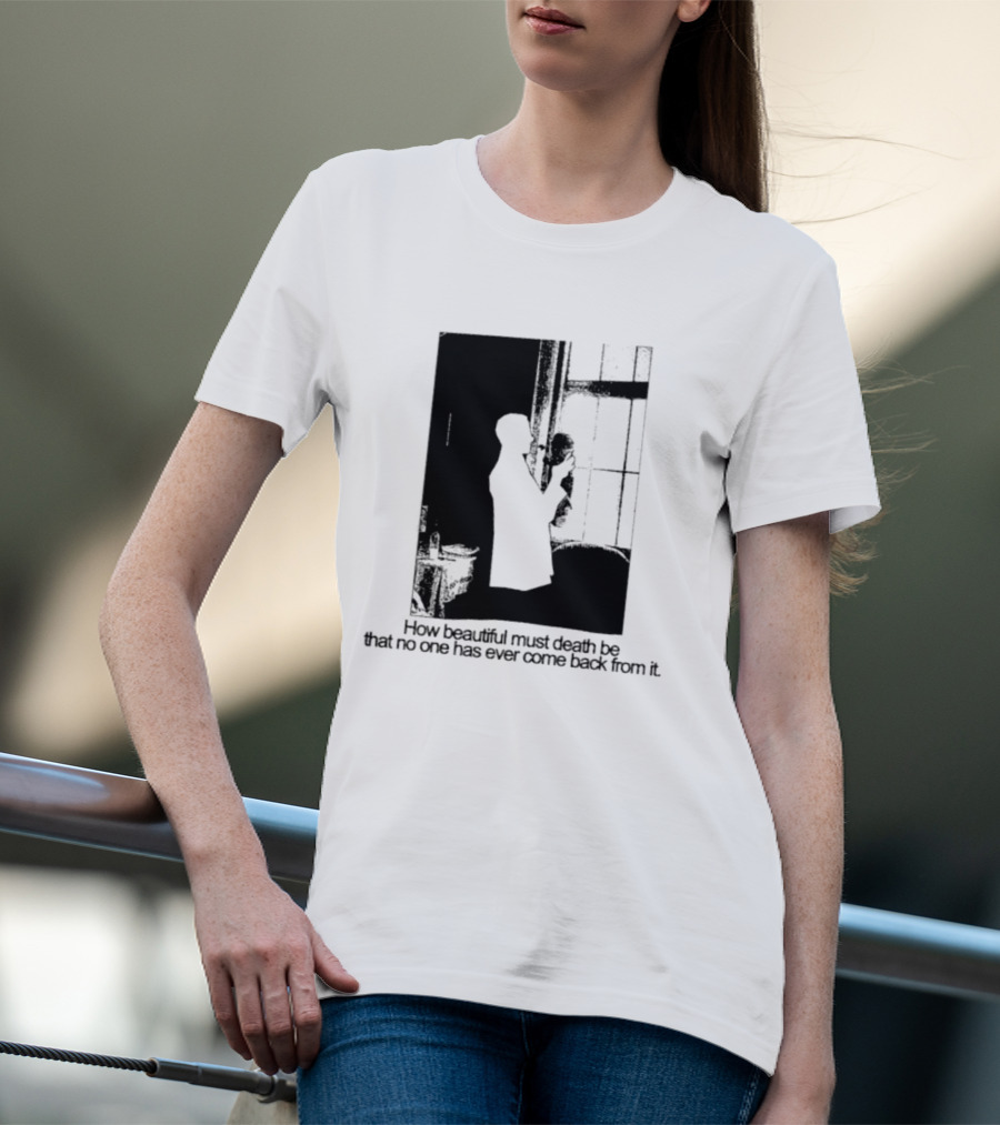 How Beautiful Must Death Be That No One Has Ever Come Back From It Silhouette In Window Scene T-Shirt