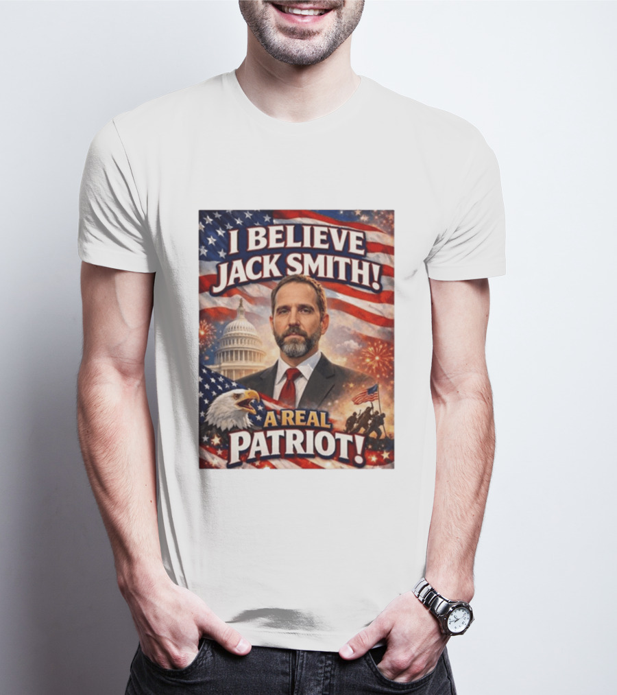 I Believe Jack Smith A Real Patriot Capitol Fireworks Eagle Flag T-Shirt