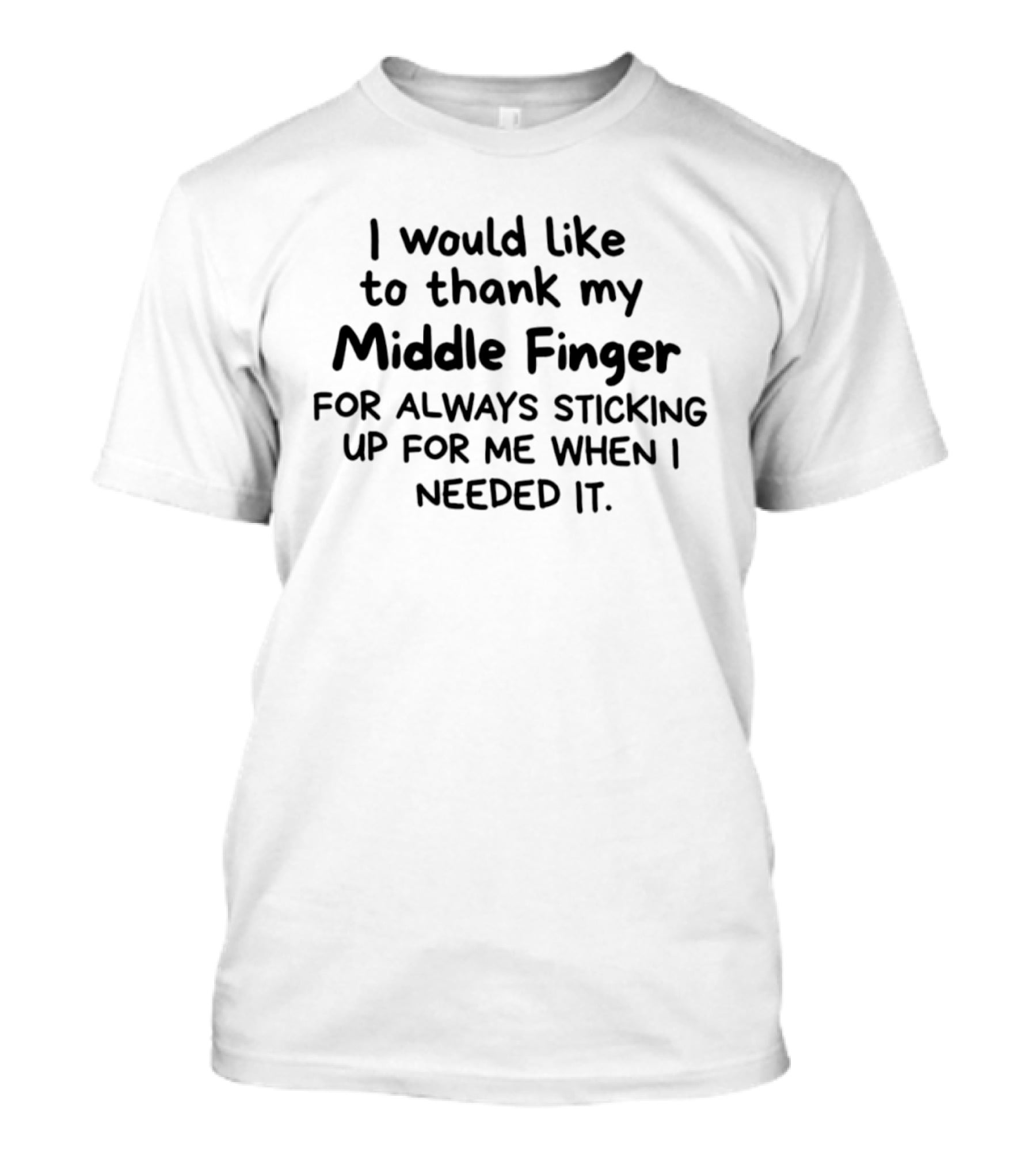 I Would Like To Thank My Middle Finger For Always Sticking Up For Me When I Needed It T-Shirt